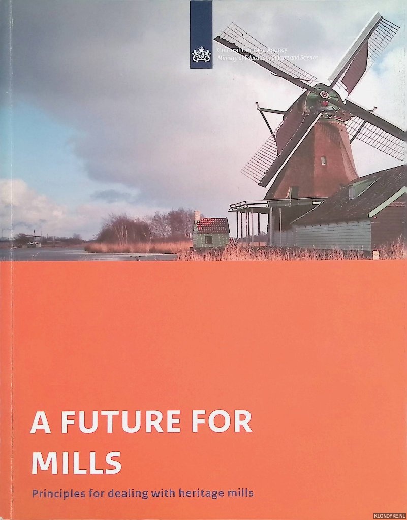 Nieuwstadt, Mark van - a.o. - A future for mills. Principles for dealing with heritage mills