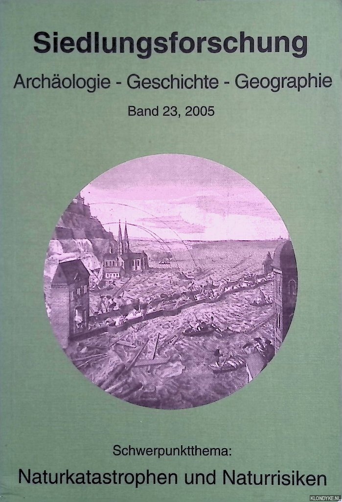 Schenk, Winfried - a.o. - Siedlungsforschung. Archologie, Geschichte, Geographie. Band 23. Schwerpunktthema: Naturkatastrophen und Naturrisken