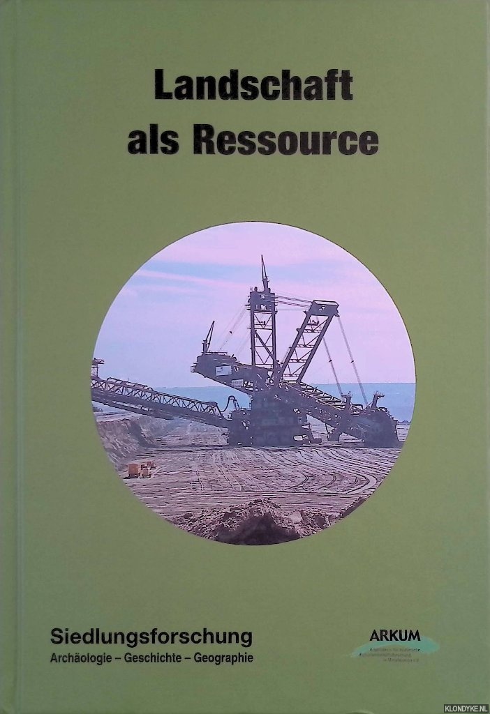 Burggraaff, Peter - a.o. - Siedlungsforschung. Archologie, Geschichte, Geographie. Band 34: Landschaft als Ressource