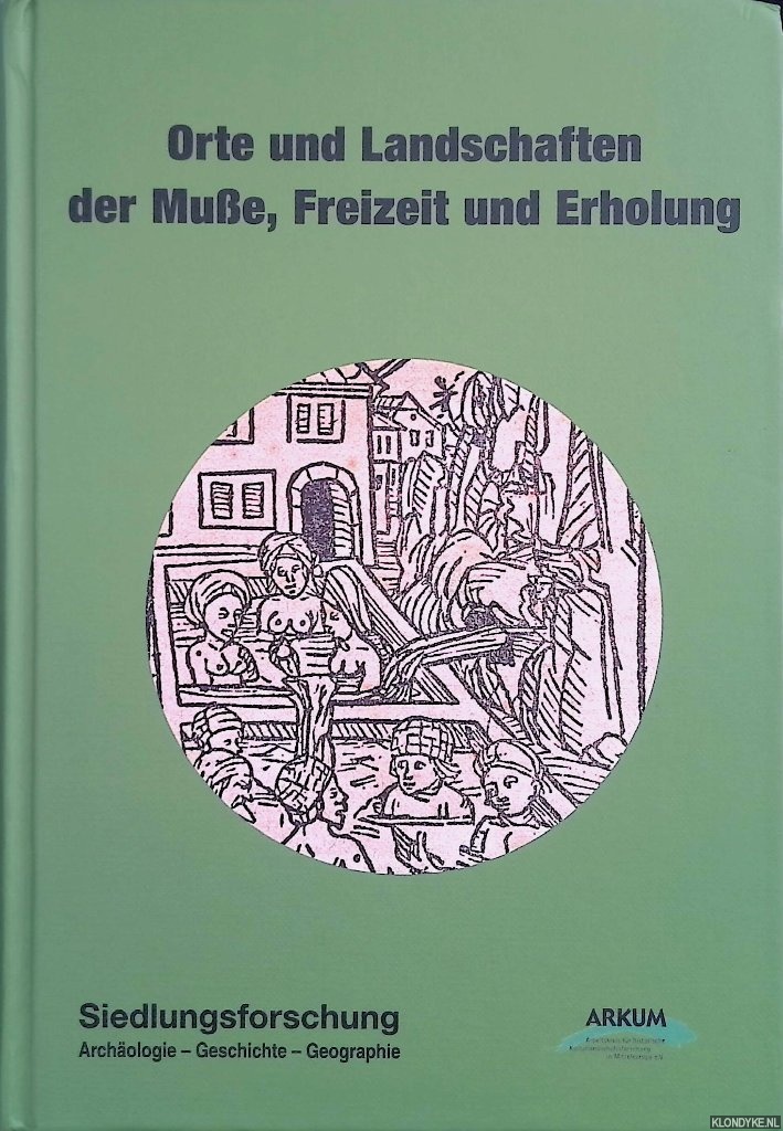 Eidloth, Volkmar - a.o. - Siedlungsforschung. Archologie, Geschichte, Geographie. Band 35: Orte und Landschaften der Mu?e, Freizeit und Erholung