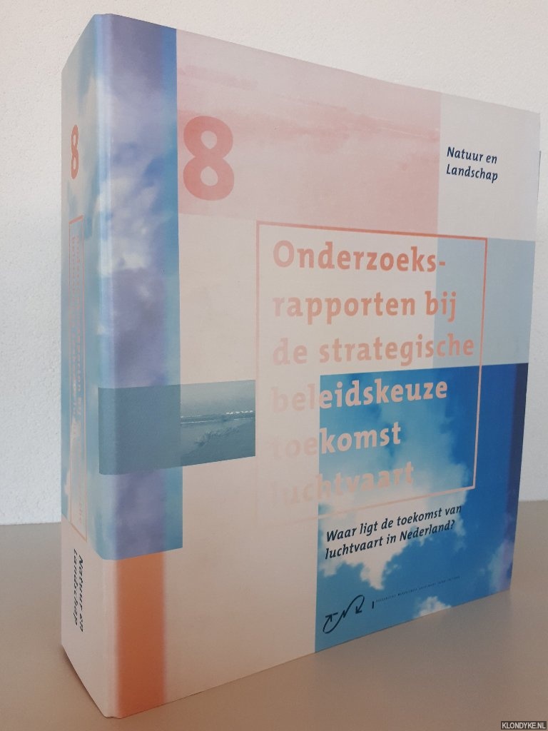 Lieshout, Toon van - e.a. (ontwerp) - Onderzoeksrapporten bij de strategische beleidskeuze toekomst luchtvaart : waar ligt de toekomst van luchtvaart in Nederland?