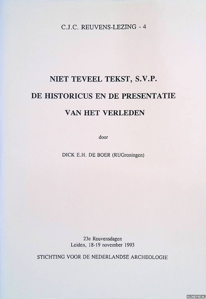 Boer, Dick E.H. de - Niet teveel tekst, s.v.p. - De historicus en de presentatie van het verleden