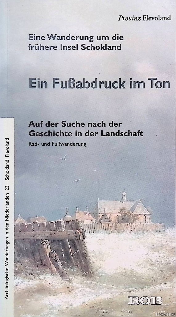 Steehouwer, K.J. - Ein Fu?abdruck im Ton. Ein Wanderung um die frhere Insel Schokland, Flevoland