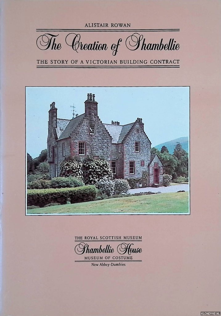 Rowan, Alistair - The Creation of Shambellie. The Story of a Victorian Building Contract