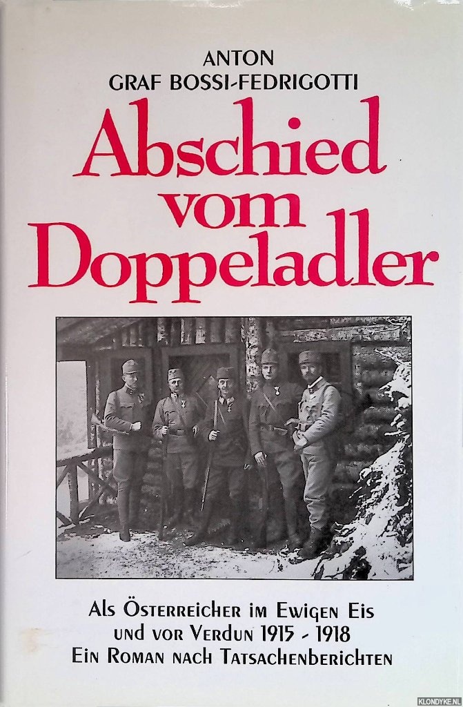 Bossi-Fedrigotti, Anton - Abschied vom Doppeladler. Als sterreicher im ewigen Eis und vor Verdun 1915-1918. Ein Roman nach Tatsachenberichten