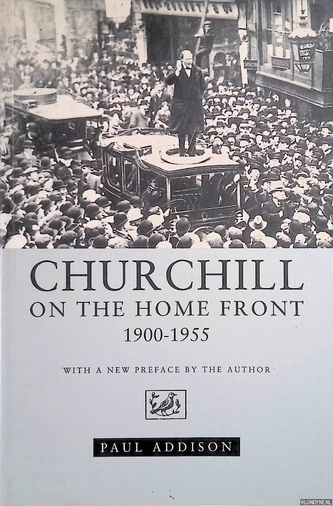 Addison, Paul - Churchill on the Home Front, 1900-55