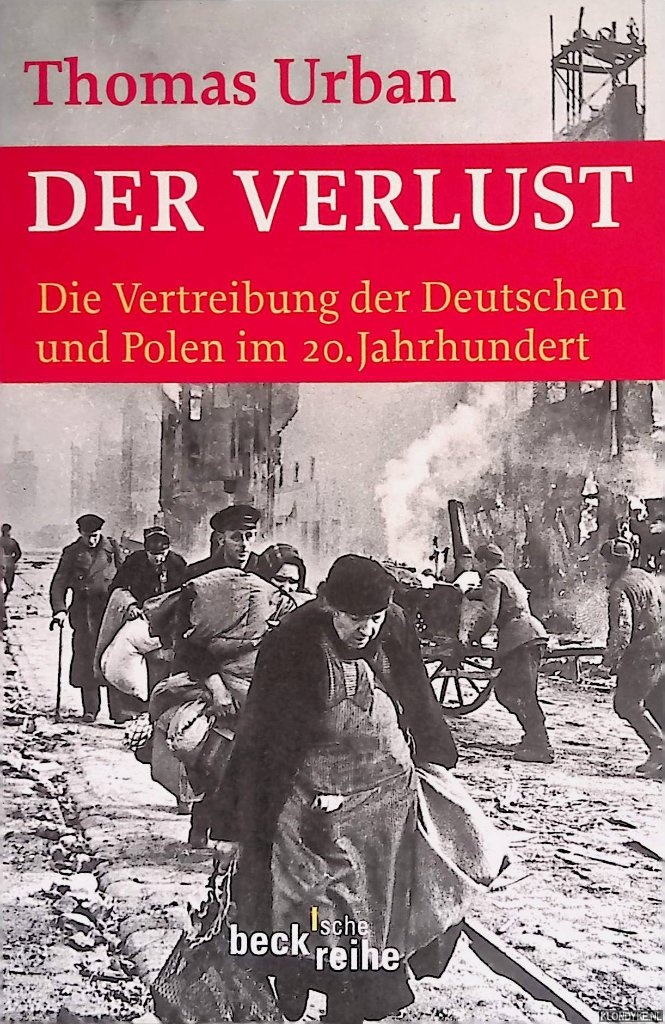 Urban, Thomas - Der Verlust: Die Vertreibung der Deutschen und Polen im 20. Jahrhundert