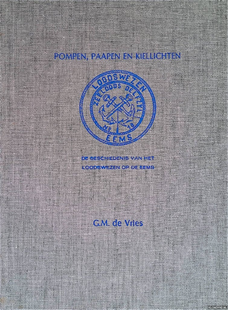 Vries, G.M. de - Pompen, paapen en kiellichten. De geschiedenis van het loodswezen op de Eems