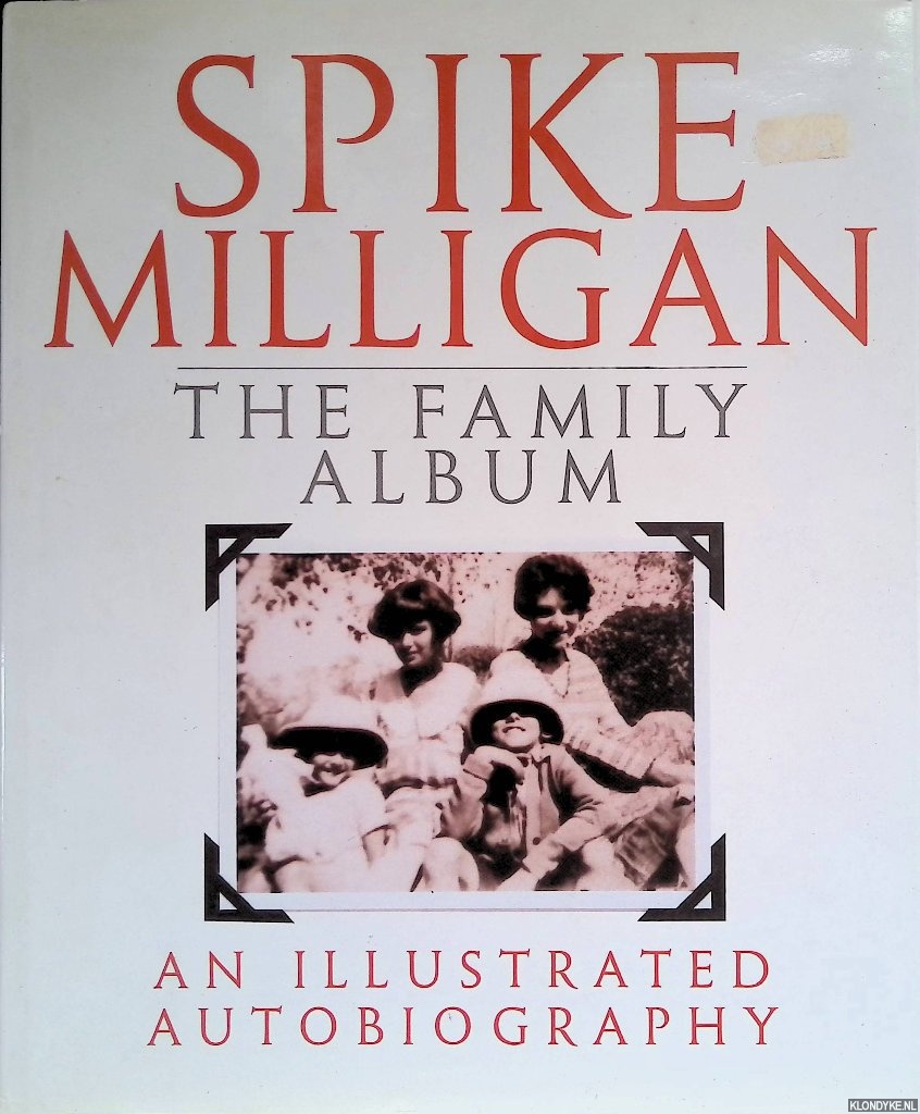 Milligan, Spike - Spike Milligan. The Family Album. An illustrated autobiography