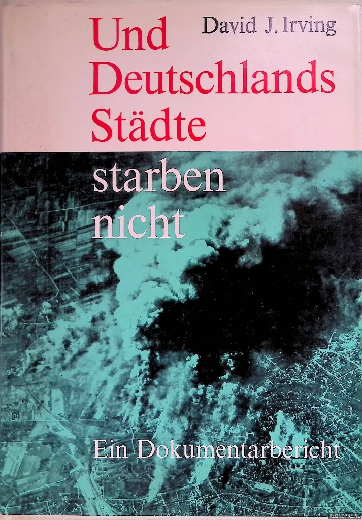 Irving, David J. - Und Deutschlands Stdte starben nicht. Ein Dokumentarbericht