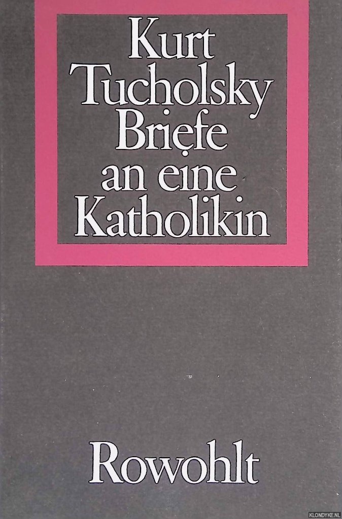Tucholsky, Kurt - Briefe an eine Katholikin
