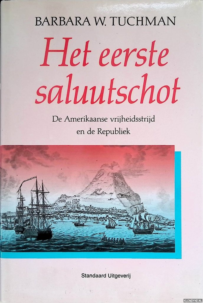 Tuchmann, Barbara - Het eerste saluutschot. De Amerikaanse vrijheidsstrijd en de Republiek
