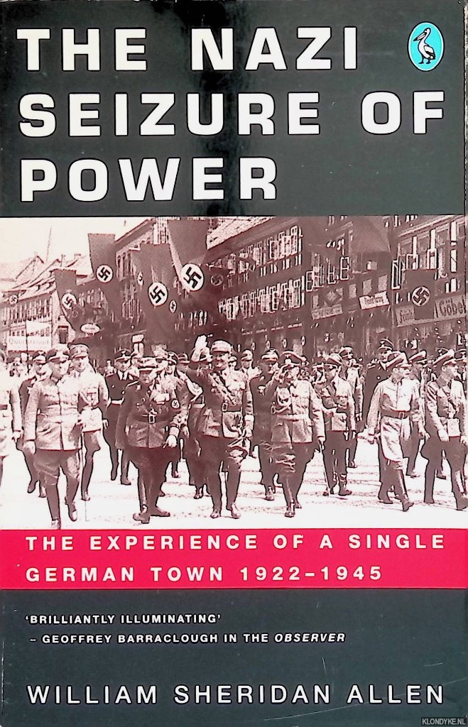 Allen, W.S. - The Nazi Seizure of Power: The Experience Of A Single German Town, 1922-1945