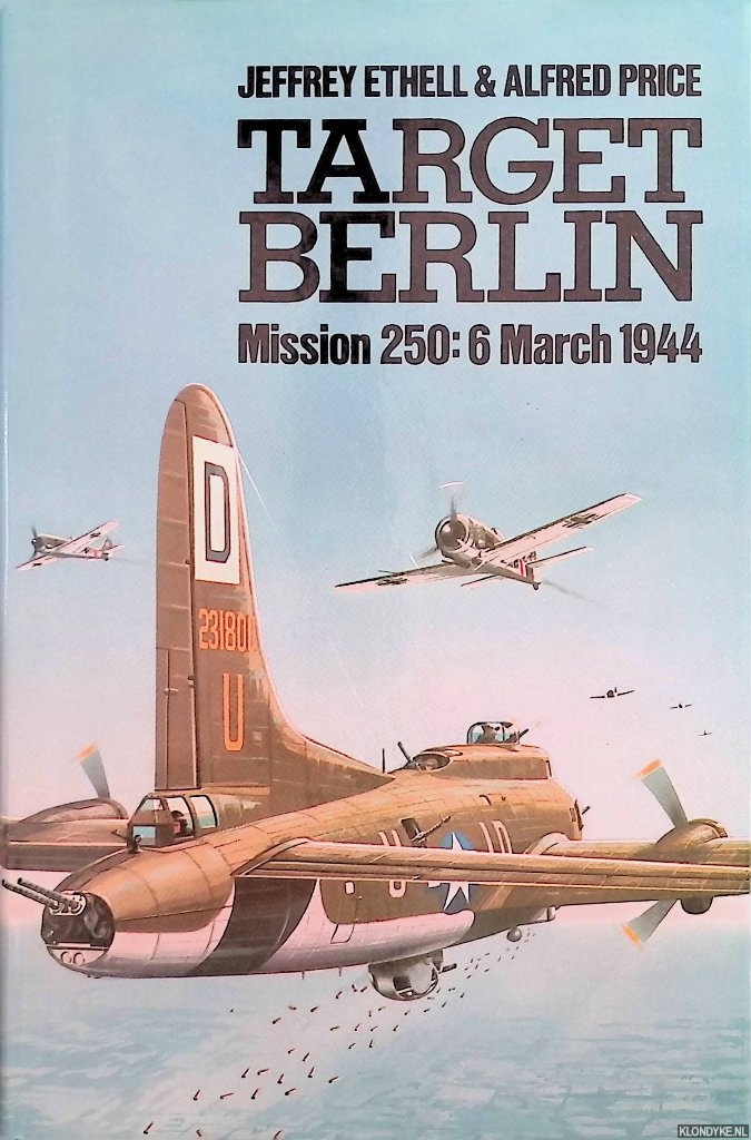 Ethell, Jeffrey & Alfred price - Target Berlin: Mission 250, 6 March 1944