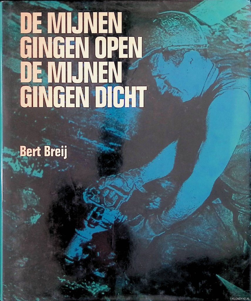 Breij, Bert - De mijnen gingen open de mijnen gingen dicht