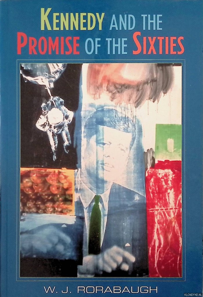 Rorabaugh, W.J. - Kennedy and the Promise of the Sixties