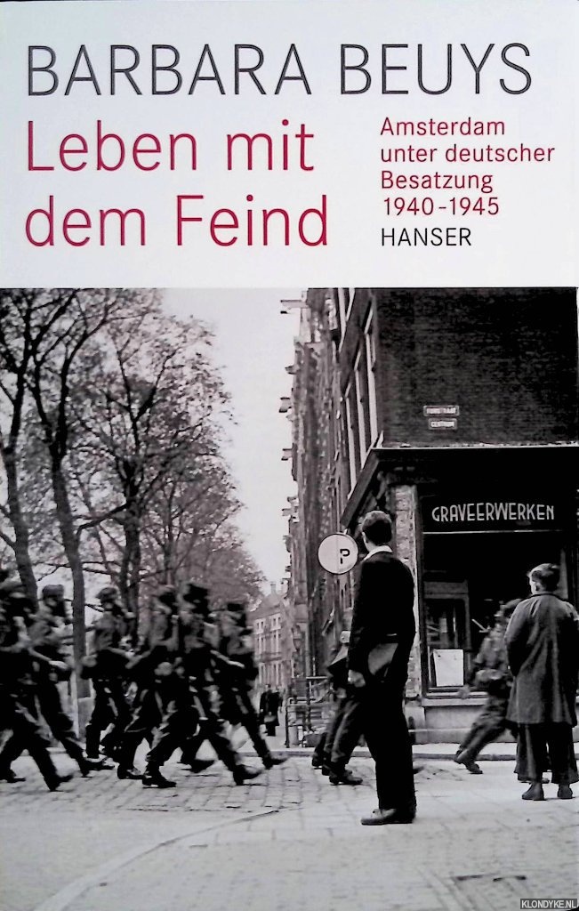 Beuys, Barbara - Leben mit dem Feind: Amsterdam unter deutscher Besatzung 1940-1945