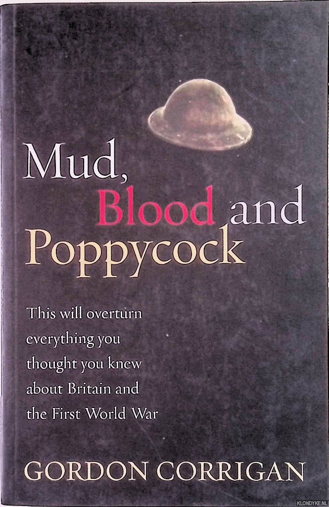 Corrigan, Gordon - Mud, Blood and Poppycock. Britain and the First World War