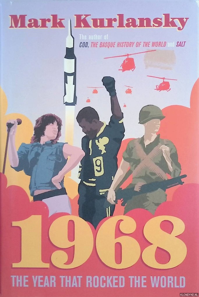 Kurlansky, Mark - 1968. The Year That Rocked the World