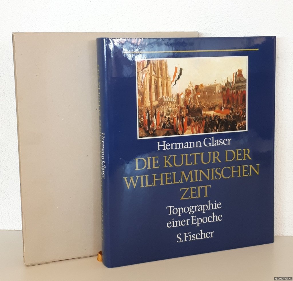 Glaser, Hermann - Die Kultur der Wilhelminischen Zeit: Topographie einer Epoche