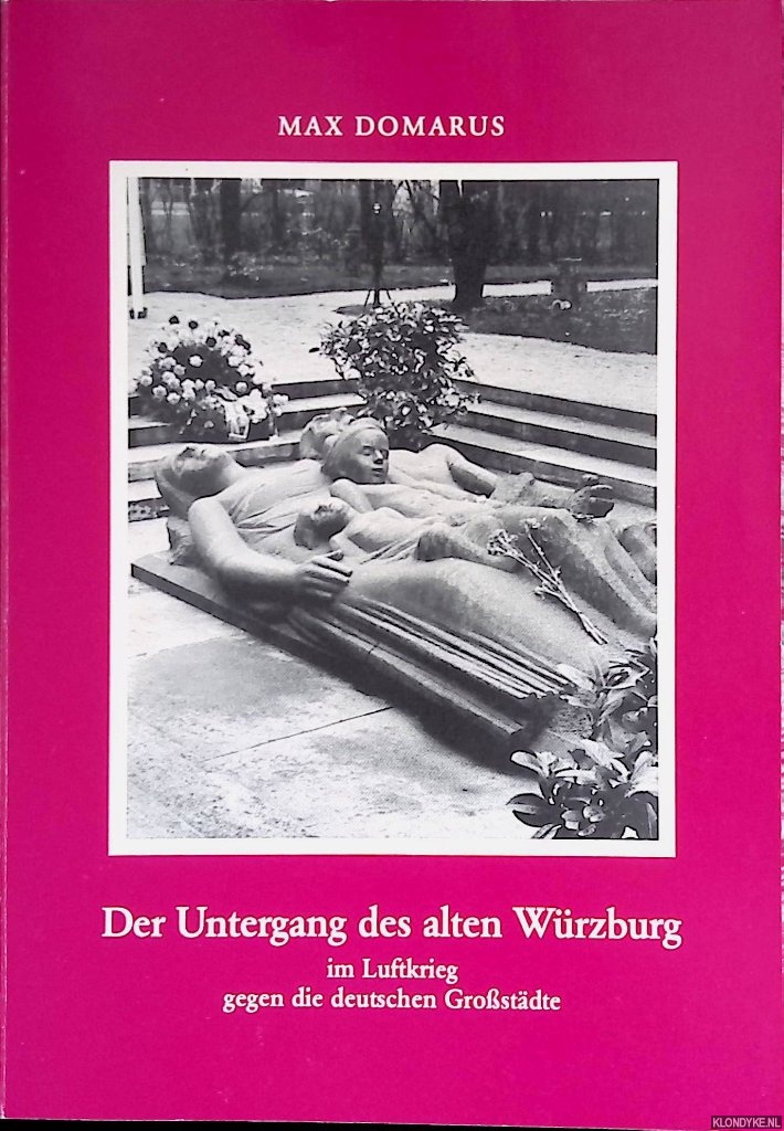 Domarus, Max - Der Untergang des alten Wrzburg im Luftkrieg gegen die deutschen Grossstdte