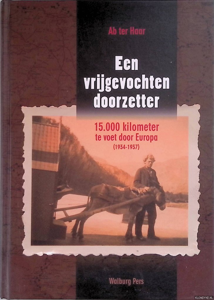 Haar, Ab ter - Een vrijgevochten doorzetter. Vijftienduizend kilometer te voet door Europa (1934-1937) + DVD
