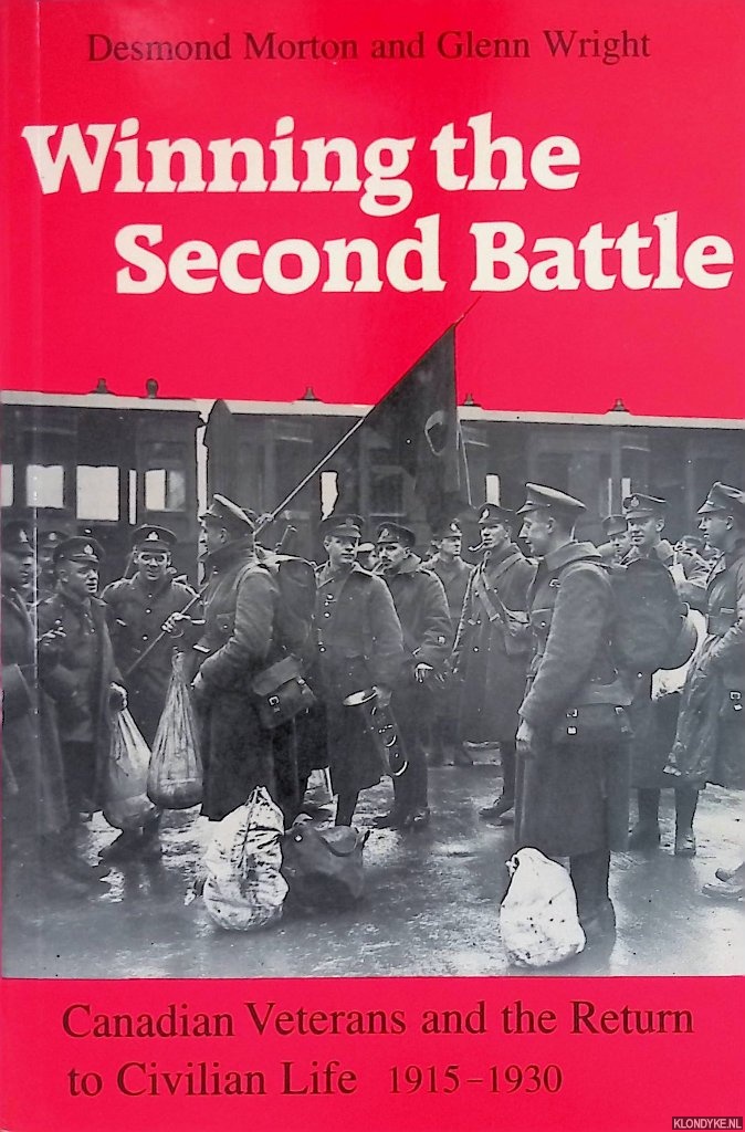 Morton, Desmond & Glenn Wright - Winning the Second Battle. Canadian Veterap Canadian Veterans and the Return to Civilian Life 1915-1930