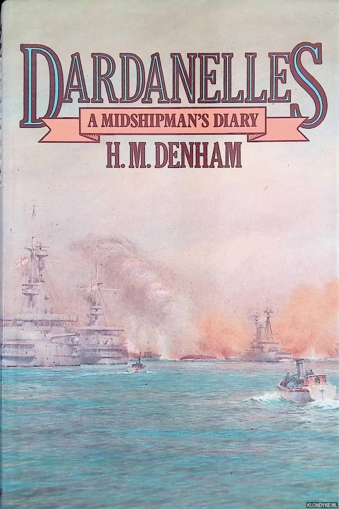 Denham, H.M. - Dardanelles: A Midshipman's Diary, 1915-16