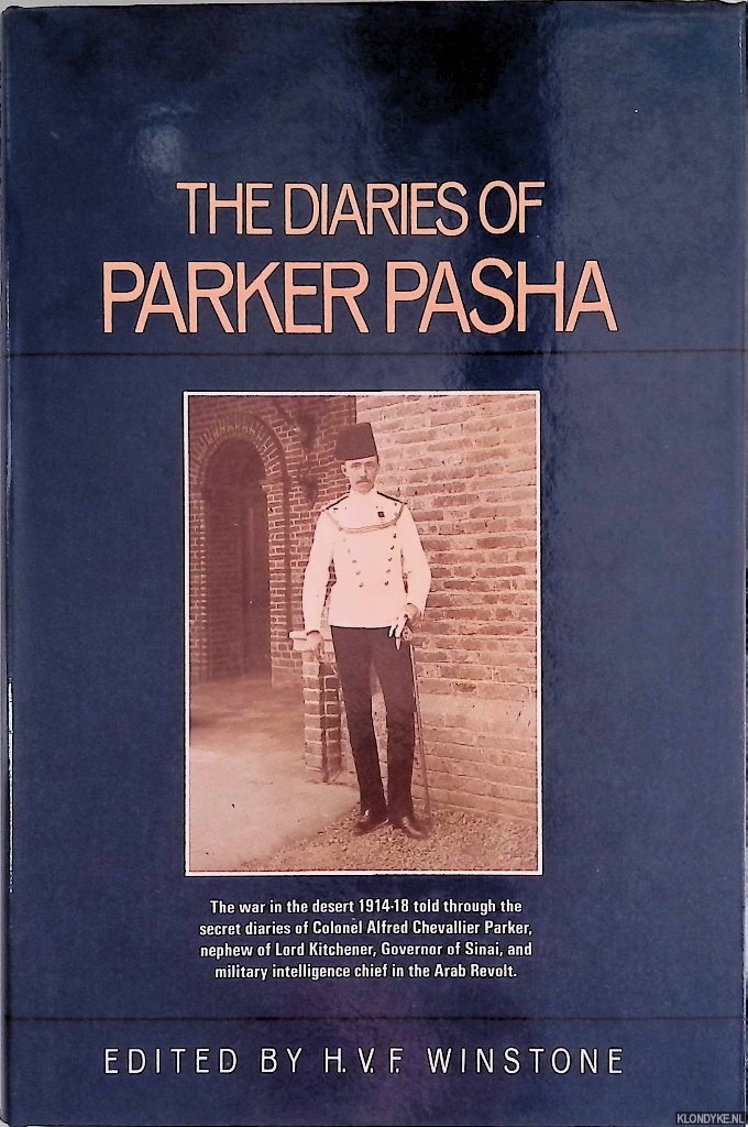 Parker, Alfred Chevalier - The Diaries of Parker Pasha: The War in the Desert 1914-18 told from the Secret Diaries of Colonel Alfred Chevallier Parker