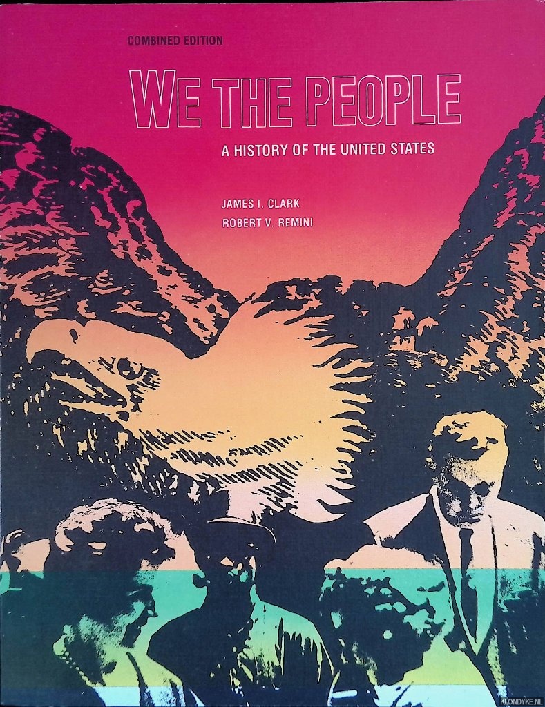 Clark, James I. & Robert V. Remini - We the People: A History of the United States