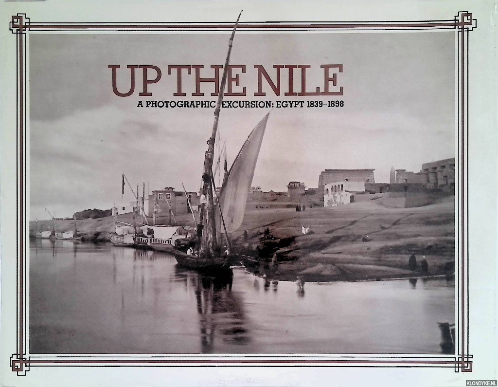 Bull, Deborah & Donald Lorimer - Up the Nile. A photographic excursion: Egypt 1839-1898