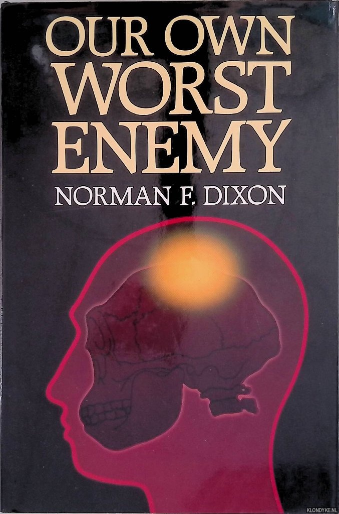 Dixon, Norman F. - Our Own Worst Enemy