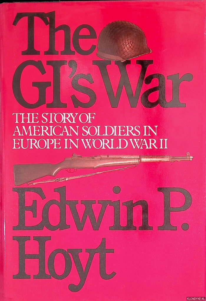 Hoyt, Edwin Palmer - The GI's War: The Story of American Soldiers in Europe in WW II