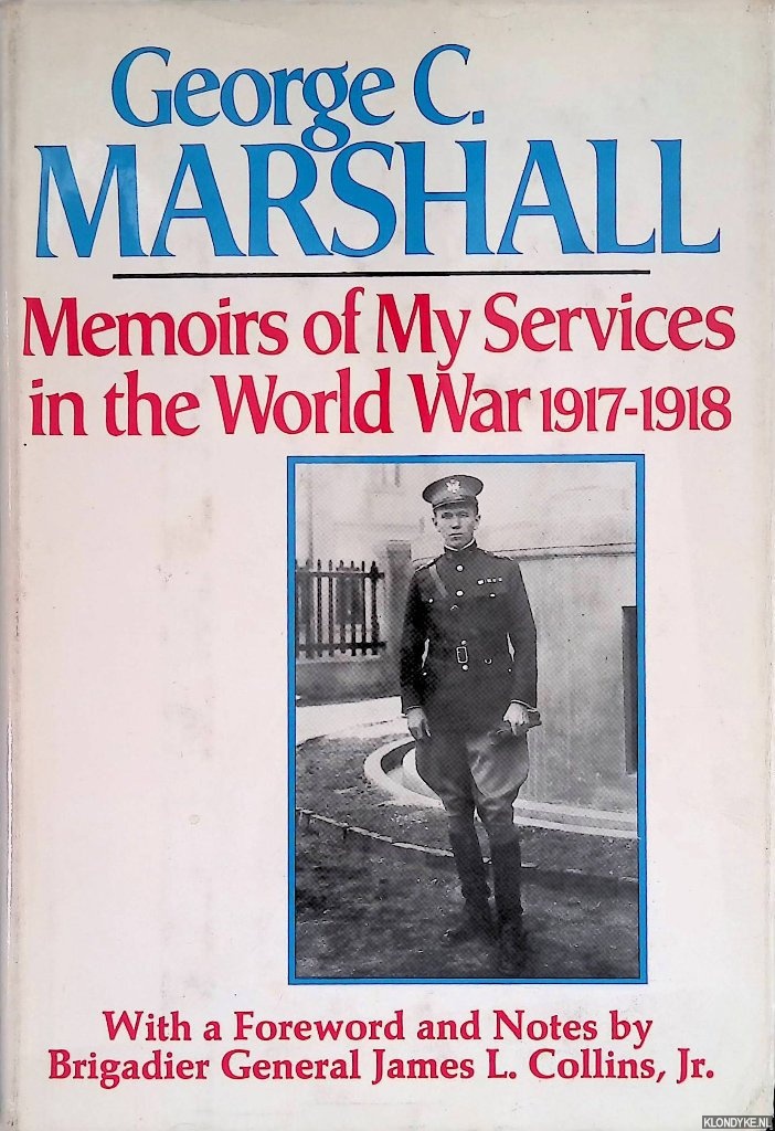 Memoirs of My Services in the World War, 1917-1918 - Marshall, George C.