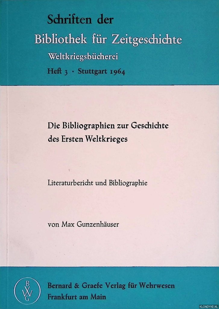 Gunzenhuser, Max - Die Bibliographien zur Geschichte des Ersten Weltkrieges. Literaturbericht und Bibliographie