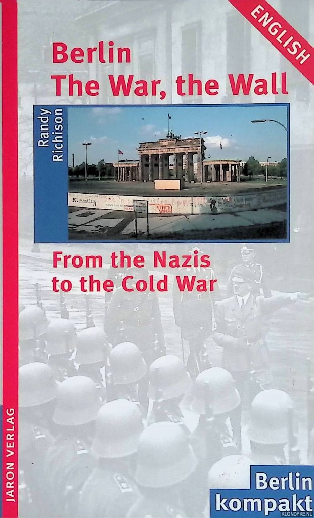 Richison, Randy - Berlin. The War, the Wall: From the Nazis to the Cold War