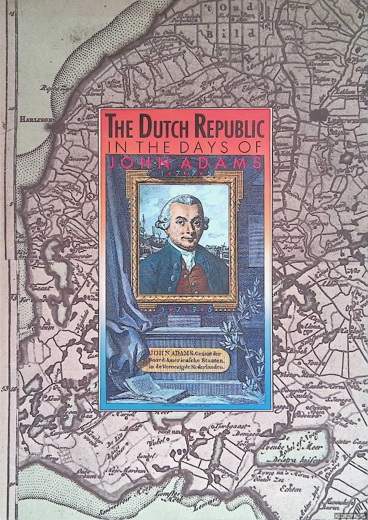 Leeuwen, Tom van - The Dutch Republic in the days of John Adams 1775-1795