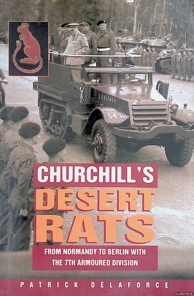 Delaforce, Patrick - Churchill's Desert Rats: From Normandy to Berlin With the 7th Armoured Division
