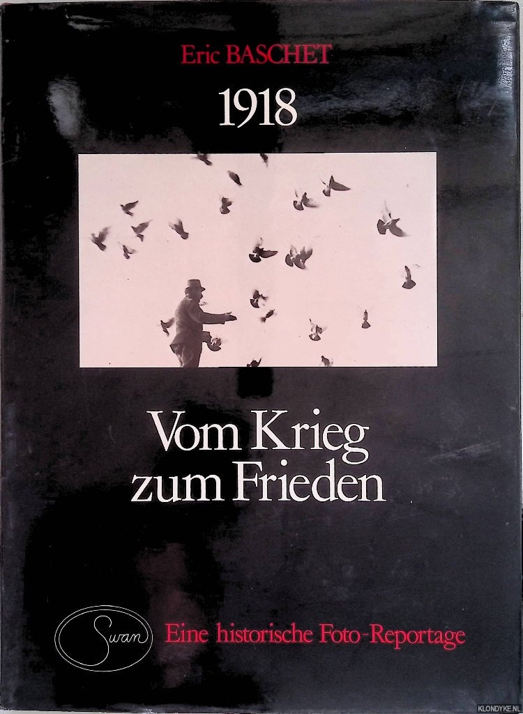 Baschet, Eric - 1918: Vom Krieg zum Frieden. Eine historische Foto- Reportage