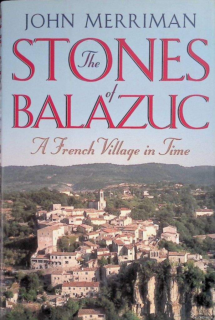 Merriman Ph.D., John - The Stones of Balazuc: A French Village in Time
