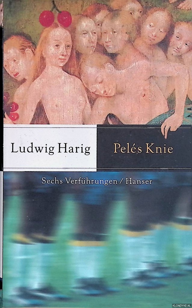 Harig, Ludwig - Pels Knie. Sechs Verfhrungen