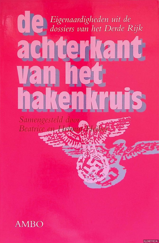 Heiber, Beatrice & Helmut Heiber - De achterkant van het hakenkruis, Eigenaardigheden uit de dossiers van het Derde Rijk