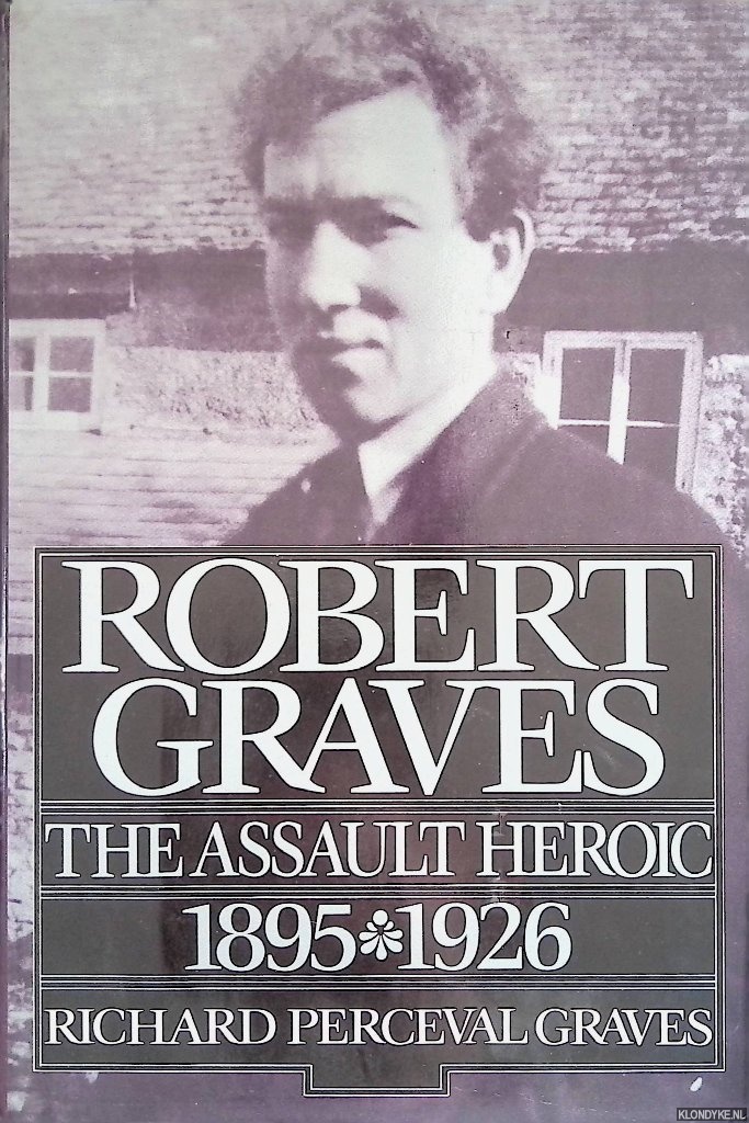 Graves, Richard Perceval - Robert Graves. Volume 1: The Assault Heroic 1895-1926