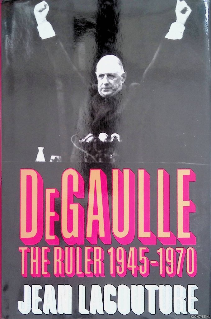 Lacouture, Jean - De Gaulle: The Ruler 1945-1970