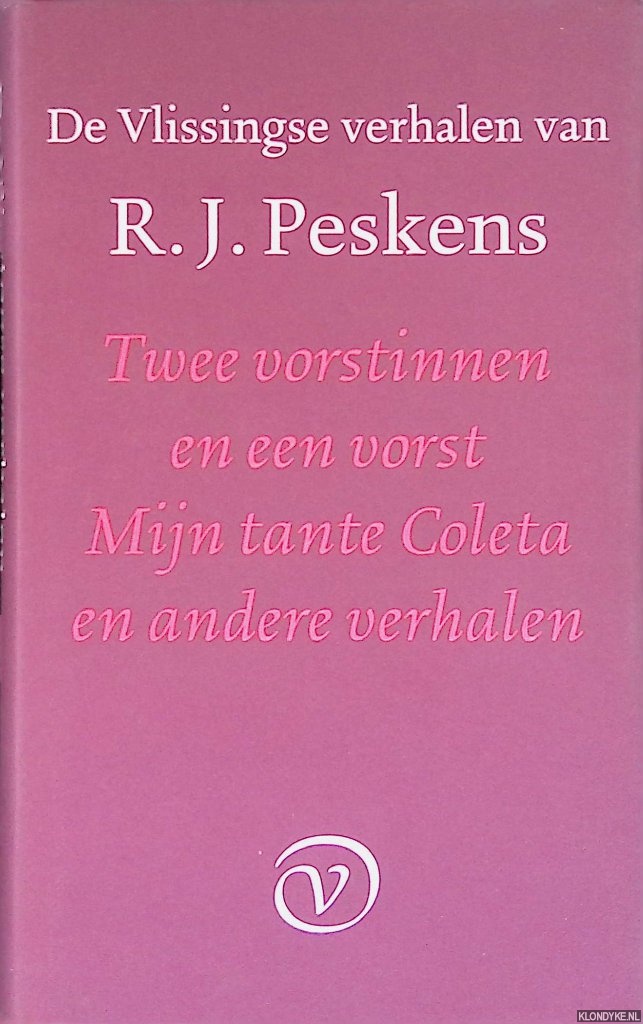 Peskens, R.J. - De Vlissingse verhalen: Twee vorstinnen en een vorst; Mijn tante Coletta; Verspreide verhalen; Ongebundeld werk