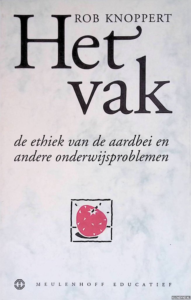 Knoppert, Rob - Het vak. De ethiek van de aardbei en andere onderwijsproblemen
