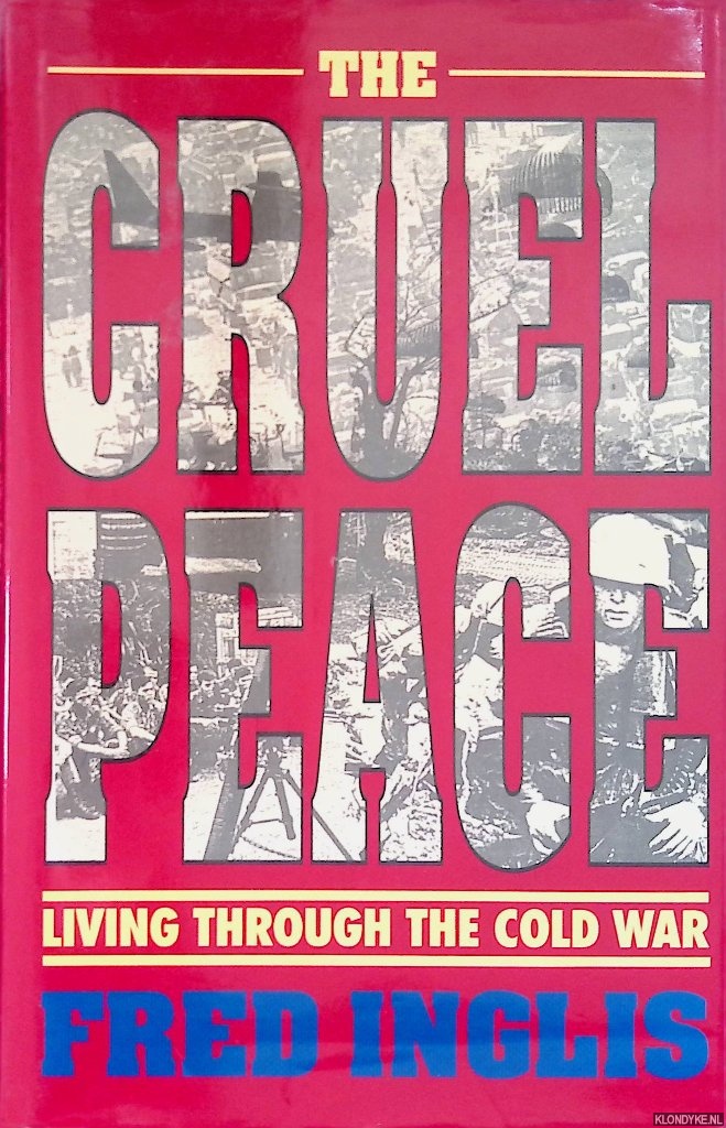 Inglis, Fred - Cruel Peace: Living Through the Cold War