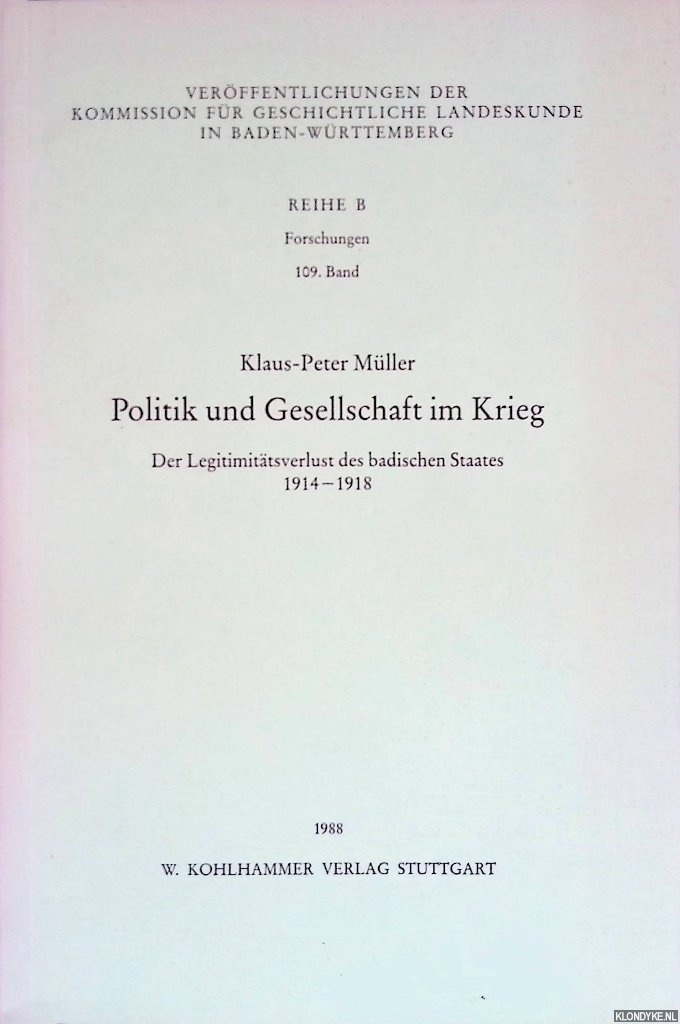Mller, Klaus-Peter - Politik und Gesellschaft im Krieg. Der Legitimittsverlust des badischen Staates 1914-1918