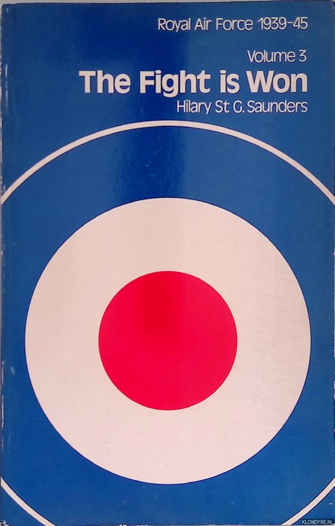Saunders, Hilary St G. - Royal Air Force 1939-45. Volume 3: The Fight is Won