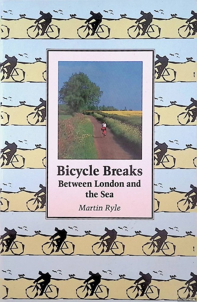 Ryle, Martin - Bicycle Breaks between London and the sea